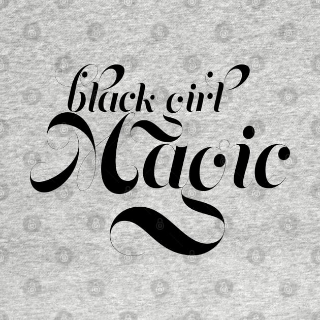 Black Girl Magic,  for proud African Americans and people of color. by YourGoods